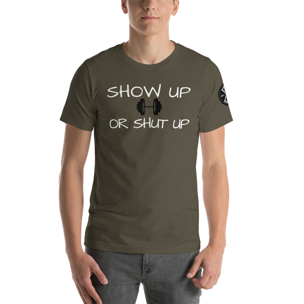 Show up or shut up Unisex T-Shirt